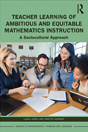 Teacher Learning of Ambitious and Equitable Mathematics Instruction:<br />
A Sociocultural Approach