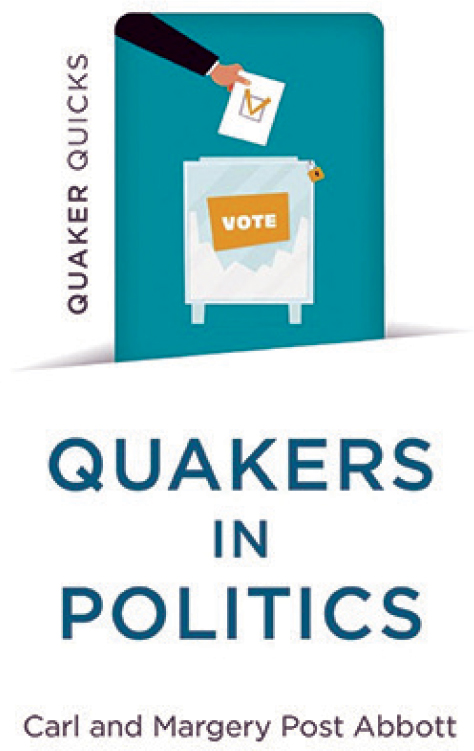 The cover of "Quakers in Politics" features an illustration of someone putting a ballot in a ballot box.